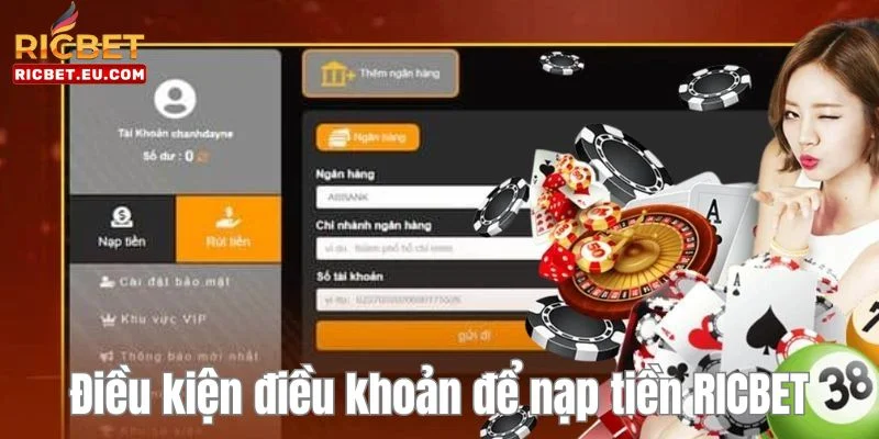 Điều kiện bắt buộc để thực hiện được giao dịch nạp tiền tại nhà cái RICBET. 