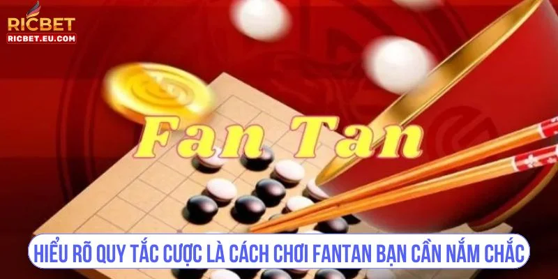 Hiểu rõ quy tắc cược là cách chơi Fantan bạn cần nắm chắc.