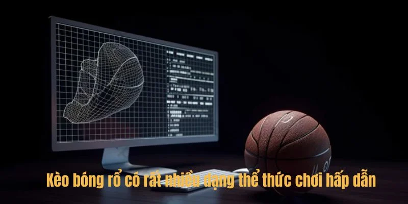 Kèo bóng rổ có rất nhiều dạng thể thức chơi hấp dẫn.