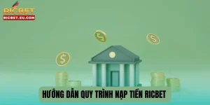 Nạp Tiền RICBET - Hướng Dẫn Nhanh Chóng Cho Bet Thủ