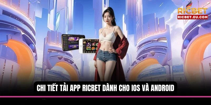 Hướng dẫn quy trình tải app RICBET cực đơn giản cho bet thủ.